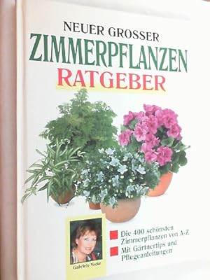 Bild des Verkufers fr Neuer grosser Zimmerpflanzen-Ratgeber : die 400 schnsten Zimmerpflanzen von A - Z ; mit Grtnertips und Pflegeanleitungen. zum Verkauf von Versandantiquariat Christian Back