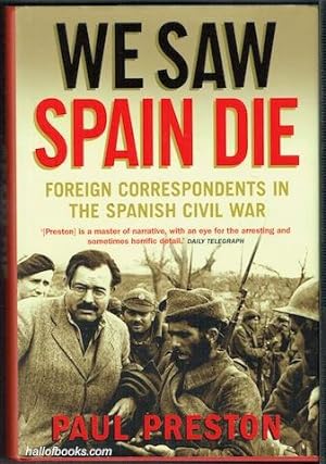We Saw Spain Die: Foreign Correspondents In The Spanish Civil War