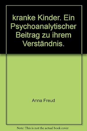 Kranke Kinder : e. psychoanalyt. Beitr. zu ihrem Verständnis. Anna Freud u. Thesi Bergmann / Fisc...