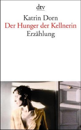 Bild des Verkufers fr Der Hunger der Kellnerin : Erzhlung. Katrin Dorn / dtv ; 13296 zum Verkauf von Antiquariat Harry Nimmergut