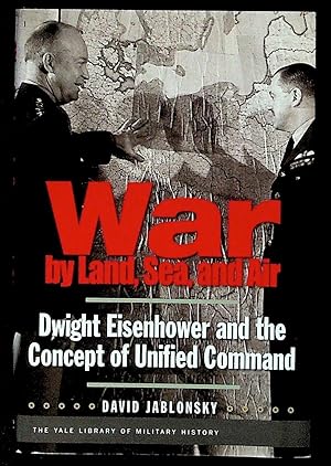 War by Land, Sea, and Air. Dwight Eisenhower and the Concept of Unified Command