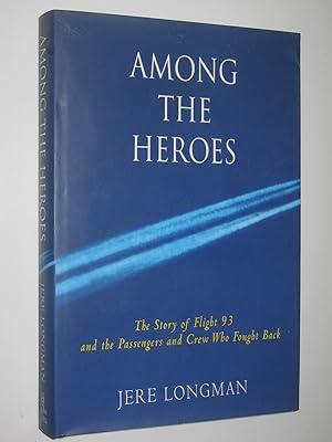 Seller image for Among the Heroes : United Flight 93 and the Passengers and Crew Who Fought Back for sale by Manyhills Books