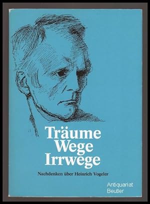 Träume, Wege, Irrwege. Nachdenken über Heinrich Vogeler.