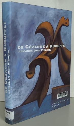 Imagen del vendedor de De Czanne  Dubuffet Collection Jean Planque : Exposition, Lausanne, Muse de l'Ermitage (31 mai - aot 2001) a la venta por Librairie Thot