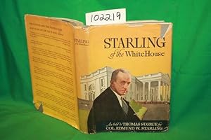 Immagine del venditore per Starling of the White House the story of a man whose Secret Service detail guarded five presidents from Woodrow Wilson to F.D.R. venduto da Princeton Antiques Bookshop