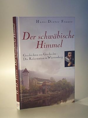 Bild des Verkufers fr Der schwbische Himmel. Geschichten zur Geschichte - Die Reformation in Wrttemberg. signiert zum Verkauf von Adalbert Gregor Schmidt