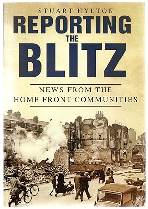 Imagen del vendedor de Reporting the Blitz. News from the Home Front Communities. a la venta por VJ Books