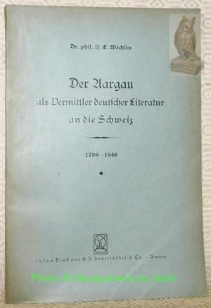 Bild des Verkufers fr Der Aargau als Vermittler deutscher Literatur an die Schweiz 1798-1848. zum Verkauf von Bouquinerie du Varis