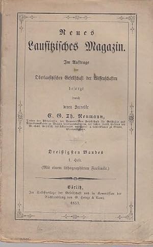 Seller image for Neues Lausitzisches Magazin. Dreiigster (30.) Band. 1. Heft Erste und zweite Abtheilung, 1853. Inhalt Erste Abtheilung: Dr. Haacke- Quellenmige Darstellung der Geschichte des Krieges zwischen dem deutschen Knig, Kaiser Heinrich II. und dem Herzoge Boleslaus Chrobry von Polen / (Joh.Karl Otto) Jancke- Buch VII von Manlius Commentarii historiae Lusaticae, nach dem Autographon mit dem Hoffmann'schen Texte in den Scriptores rerum Lusaticarum, Ausgabe von 1719, tom.I. pag. 434 seqq. verglichen / Neue lausitzische Literatur / Bcheranzeigen / Lausitzische Miscellen // Zweite Abtheilung: Nachrichten aus der Gesellschaft 1851- Wissenschaftl. Versammlungen - Vermehrung der Bibliothek durch Geschenke-Nachrichten aus der Lausitz-Lebensbeschreibungen. for sale by Antiquariat Carl Wegner