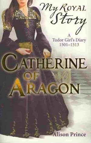 Catherine of Aragon (My Royal Story)