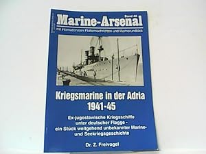 Marine-Arsenal. Band 40. Kriegsmarine in der Adria 1941-1945. Ex-jugoslawische Kriegsschiffe unte...