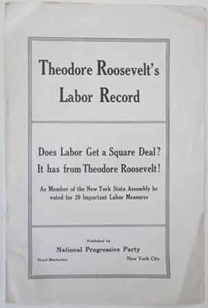 Theodore Roosevelt's Labor Record. Does Labor Get a Square Deal? It has from Theodore Roosevelt