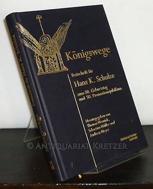 Seller image for Knigswege. Festschrift fr Hans K. Schulze zum 80. Geburtstag und 50. Promotionsjubilum. [Herausgegeben von Thomas Wozniak, Sebastian Mller und Andreas Meyer]. for sale by Antiquariat Kretzer