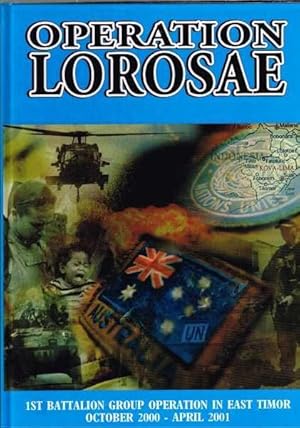 Operation Lorosae : A Record of the 1st Battalion Group's Tour of Duty in East Timor 25 October 2...