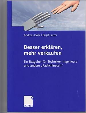 Seller image for Besser erklren, mehr verkaufen; Ein Ratgeber fr Techniker, Ingenieure und andere "Fachchinesen" for sale by Elops e.V. Offene Hnde