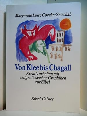 Bild des Verkufers fr Von Klee bis Chagall. Kreativ arbeiten mit zeitgenssischen Graphiken zur Bibel zum Verkauf von Antiquariat Weber