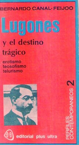 Imagen del vendedor de LUGONES, Y EL DESTINO TRAGICO. Erotismo, teosofismo, telurismo a la venta por Buenos Aires Libros