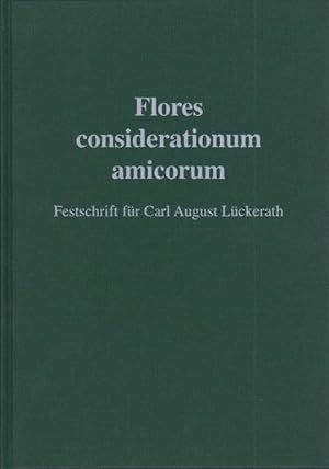 Flores considerationum amicorum : Festschrift für Carl August Lückerath zum 70. Geburtstag am 13....