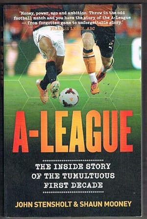 Seller image for A-League: The Inside Story of the Tumultuous First Decade for sale by Fine Print Books (ABA)