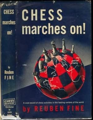 Chess Marches On!: A Vivid Record of Chess Activities in the Leading Centers of the World
