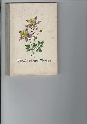 Wie die zarten Blumen. Verse und Gedichte. Mit 16 Aquarellen von Eva Berg.