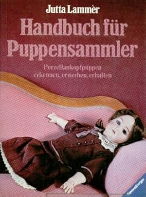 Handbuch für Puppensammler : Porzellankopf-Puppen ; Erkennen, Erwerben, Erhalten. [Zeichn.: Katja...