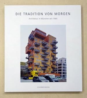 Bild des Verkufers fr Die Tradition von morgen. Architektur in Mnchen seit 1980. zum Verkauf von antiquariat peter petrej - Bibliopolium AG