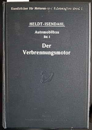 Der Verbrennungsmotor von P.M. Heldt. Nach der Dritte Auflage bearbeitet. .Mit 223 Abbildungen im...