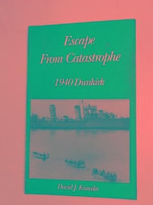 Imagen del vendedor de Escape from catastrophe: 1940 - Dunkirk a la venta por Cotswold Internet Books