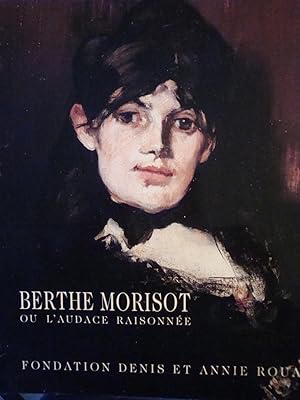 Imagen del vendedor de Berthe Morisot ou l'audace raisonne fondation Denis et Annie Rouart in-4,couverture souple ,133 pages ,index des noms cits a la venta por LIBRAIRIE EXPRESSIONS
