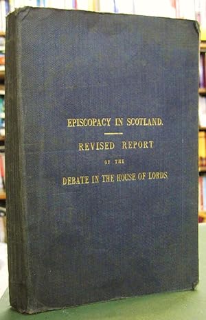 Episcopacy in Scotland - Revised Report of the Debate in the House of Lords, May 22, 1849