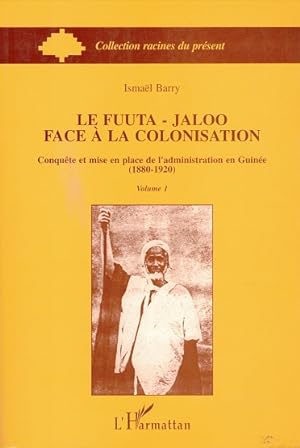 Le Fuuta-Jaloo face à la colonisation Conquête et mise en place de l'administration en Guinée (18...