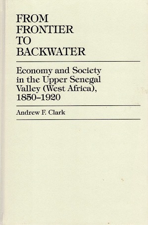From frontier to backwater Economy and society in the Upper Senegal Valley (West Africa), 1850-1920