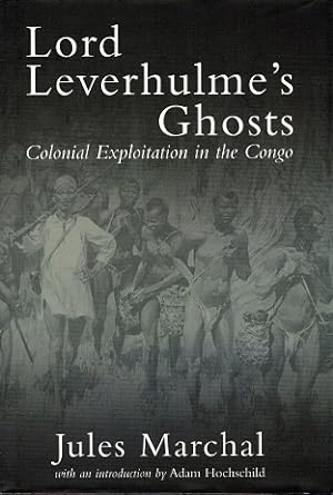 Lord Leverhulme's Ghosts Colonial exploitation in the Congo