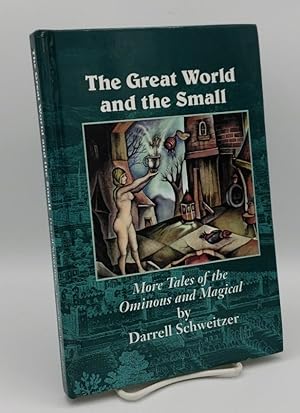 Seller image for THE GREAT WORLD AND THE SMALL: MORE TALES OF THE OMINOUS AND MAGICAL (AUTHOR SIGNED) for sale by GLOVER'S BOOKERY, ABAA