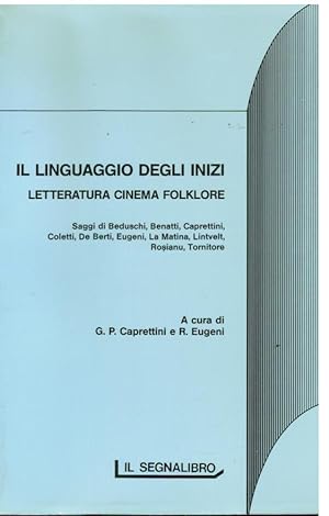 Il linguaggio degli inizi. Letteratura, cinema, folklore. Saggi di: Beduschi, Benatti, Caprettini...
