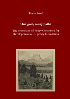 Bild des Verkufers fr One goal, many paths : The promotion of Policy Coherence for Development in EU policy formulation zum Verkauf von AHA-BUCH GmbH