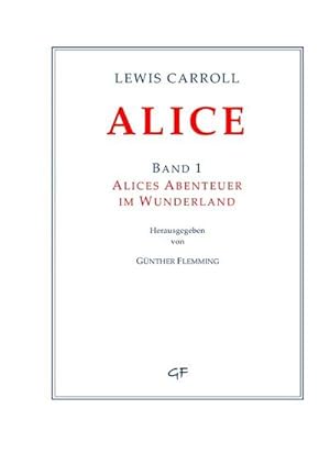 Bild des Verkufers fr Lewis Carroll: ALICE. Band 1 : Alices Abenteuer im Wunderland zum Verkauf von AHA-BUCH GmbH