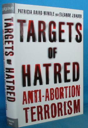 Seller image for Targets of Hatred: Anti-Abortion Terrorism for sale by Alhambra Books