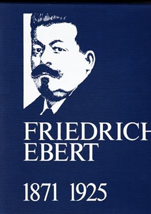Friedrich Ebert 1871 - 1925.