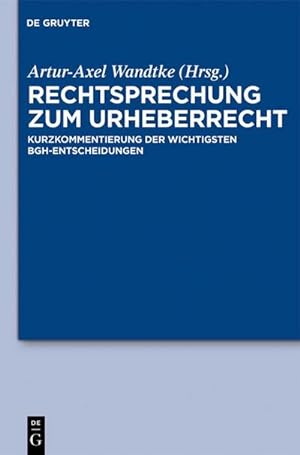 Bild des Verkufers fr Rechtsprechung zum Urheberrecht : Kurzkommentierung der wichtigsten BGH-Entscheidungen zum Verkauf von AHA-BUCH GmbH