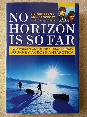Image du vendeur pour No Horizon Is So Far: Two Women And Their Extraordinary Journey Across Antarctica mis en vente par P Peterson Bookseller