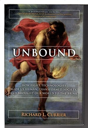 UNBOUND: How Eight Technologies Made Us Human, Transformed Society, and Brought Our World to the ...