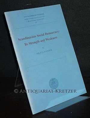 Seller image for Scandinavian Social Democracy: Its Strength and Weakness. By Nils Elvander. (= Acta Universitatis Upsaliensis. C.: Organisation och Historia 39). for sale by Antiquariat Kretzer