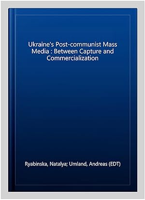 Seller image for Ukraine's Post-communist Mass Media : Between Capture and Commercialization for sale by GreatBookPrices