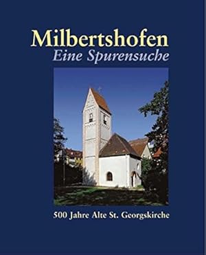 Imagen del vendedor de Milbertshofen : eine Spurensuche ; zum 500-jhrigen Jubilum der alten St.-Georgskirche. hrsg. vom Frderverein Alte St.-Georgskirche Milbertshofen e.V. a la venta por Antiquariat Berghammer