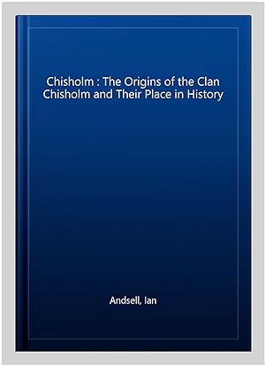 Seller image for Chisholm : The Origins of the Clan Chisholm and Their Place in History for sale by GreatBookPrices