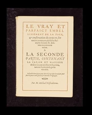 Image du vendeur pour Le Vray et parfaict embellissement de la face, confervation du corps en fon entierc: ontenant plufieurs Receptes fecretes & defirees non encores veues. & La Seconde Partie, Contentant la Facon et aniere de faire toutes confitures liquides, tant en fucre, miel, qu'en vin cuit. Enfemble deux facons pour faire le fyrop rofat laxatif: pour faire le fuccre candi, penites tourrons d'Hefpaigne. Par M. Michael Noftradamus. mis en vente par Antiquariaat Meuzelaar