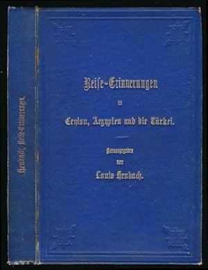 Reise-Erinnerungen an Ceylon, Aegypten und die Türkei. Herausgegeben von Louis Heubach.