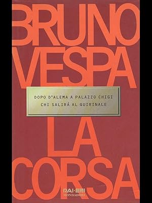 Seller image for La corsa - dopo d'Alema a Palazzo Chigi chi salira' al Quirinale for sale by Librodifaccia
